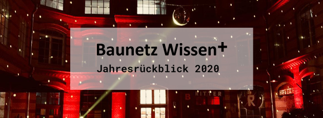 BAUNETZ WISSEN + Newsletter +++ plus +++ Jahresrckblick 2020