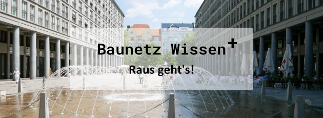 BAUNETZ WISSEN + Newsletter +++ plus +++ Raus geht's!