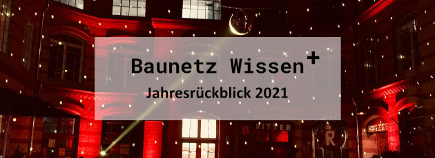 BAUNETZ WISSEN + Newsletter +++ plus +++ Jahresrckblick 2021