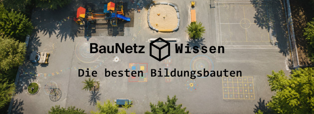 BAUNETZ WISSEN + BauNetz Wissen Spezial +++ Die besten Bildungsbauten