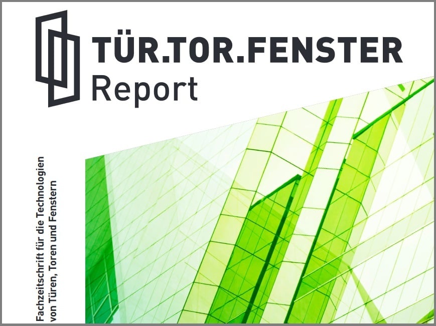 Die Fachzeitschrift Tür Tor Fenster Report erscheint sechs Mal im Jahr.
