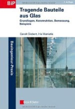 Tragende Bauteile aus Glas - Grundlagen, Konstruktion, Bemessung, Beispiele