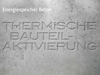 Energiespeicher Beton: Thermische Bauteilaktivierung