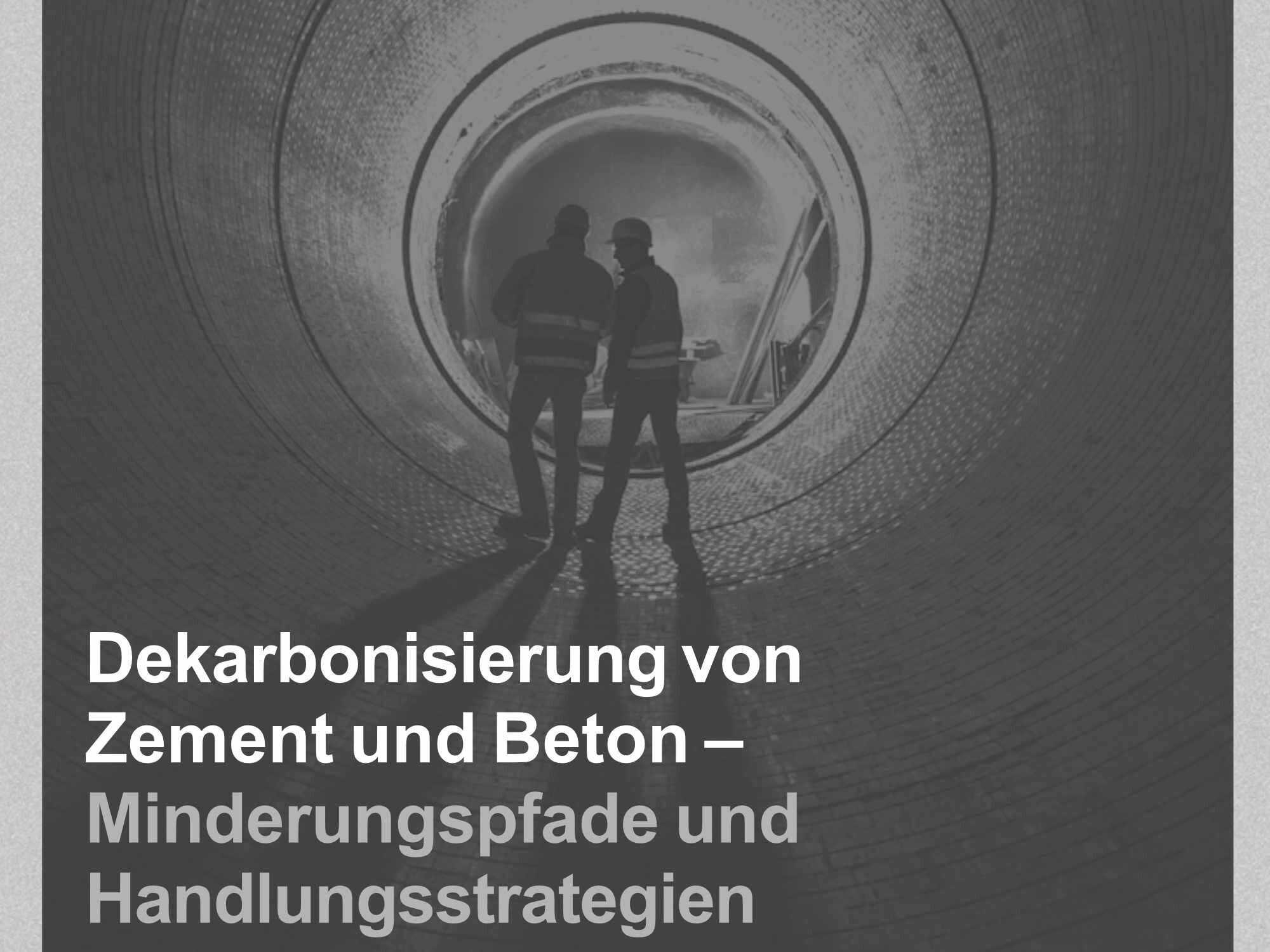 Publikation Dekarbonisierung von Zement und Beton – Minderungspfade und Handlungsstrategien