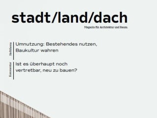 Die Ausgabe 6 des Magazins Stadt/Land/Dach von der Plattform Dachkult hat Umnutzung zum Thema: Bestehendes nutzen, Baukultur wahren.
