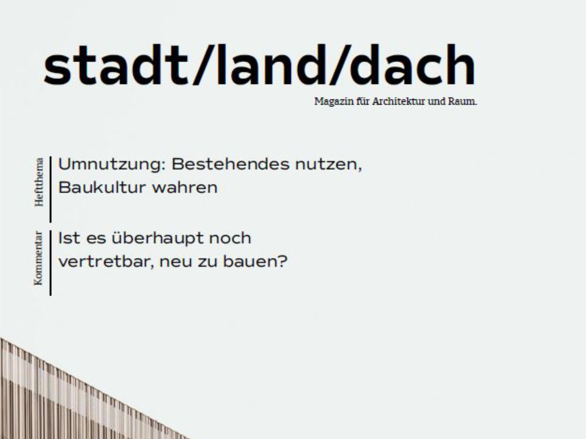Die Ausgabe 6 des Magazins Stadt/Land/Dach von der Plattform Dachkult hat Umnutzung zum Thema: Bestehendes nutzen, Baukultur wahren.