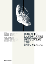 Robotic Landscapes - Designing the unfinished