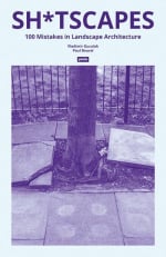 Sh*tscapes: 100 Mistakes in Landscape Architecture