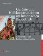 Gerüste und Hilfskonstruktionen im historischen Baubetrieb