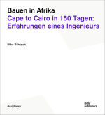 Bauen in Afrika – Cape to Cairo in 150 Tagen: Erfahrungen eines Ingenieurs