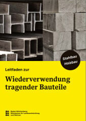 Leitfaden zur Wiederverwendung tragender Bauteile: Stahlbau – Holzbau